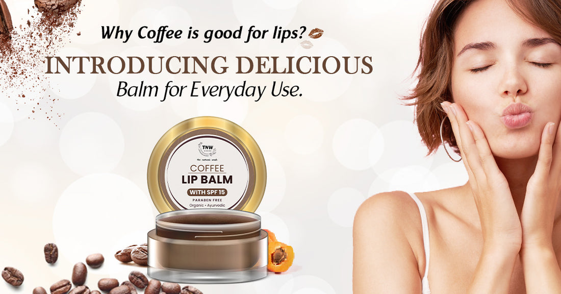 Why Coffee is good for lips? Introducing Delicious Balm for Everyday Use.