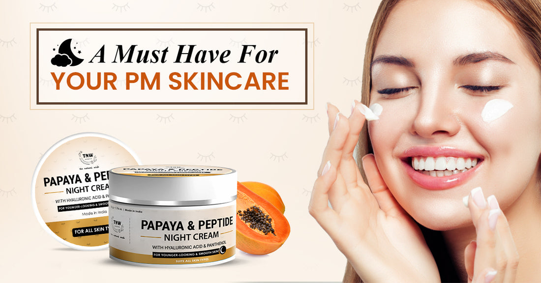 TNW Papaya & Peptide Night Cream: A MUST-HAVE FOR YOUR PM SKINCARE