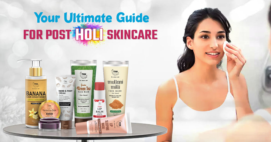 HOLI 2022: Your Ultimate Guide For Post Holi Skincare