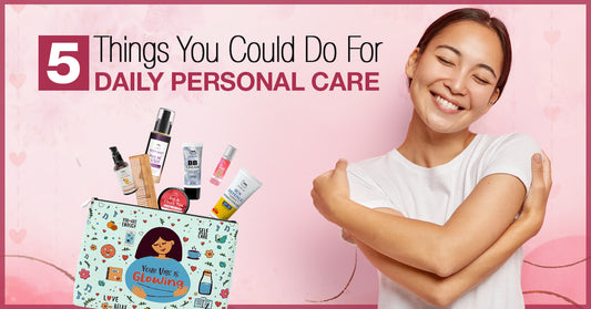 5 Things You Could Do For Daily Personal Care