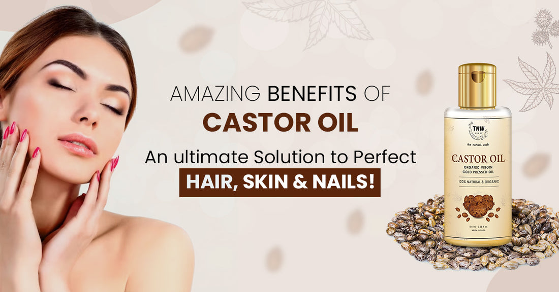 Amazing Benefits Of Castor Oil: An Ultimate Solution To Perfect Hair, Skin & Nails!