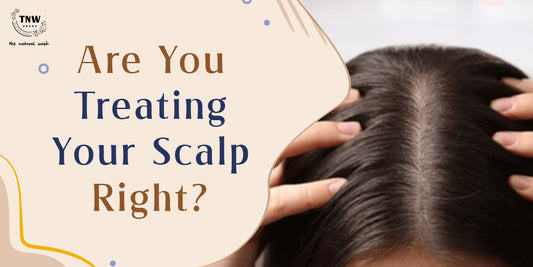 ARE YOU TREATING YOUR SCALP RIGHT?