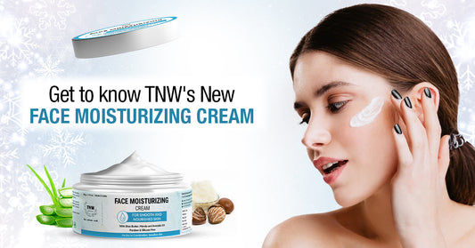 Get to know TNW's New Face Moisturizing Cream
