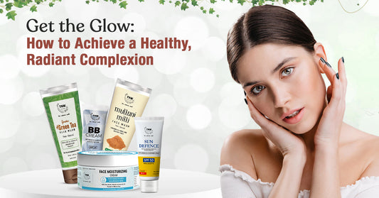 Get the Glow: How to Achieve a Healthy, Radiant Complexion