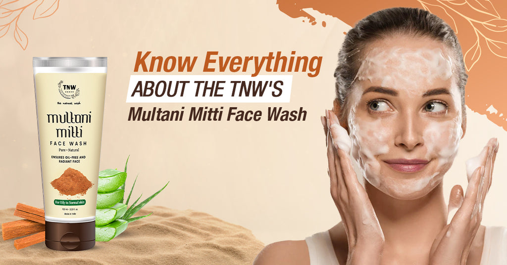 Know Everything About the TNW's Multani Mitti Face Wash - TNW