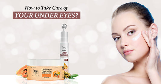How to take care of your under eyes?
